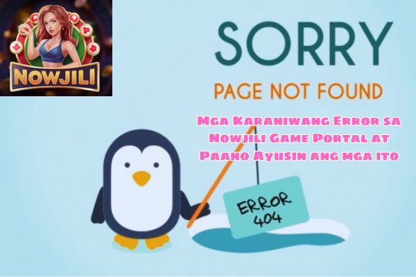 Mga Karaniwang Error sa Nowjili Game Portal at Paano Ayusin ang mga ito.jpg