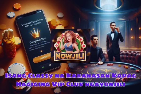 Isang Classy na Karanasan Kapag Nagiging Vip Club ngayonjili.jpg