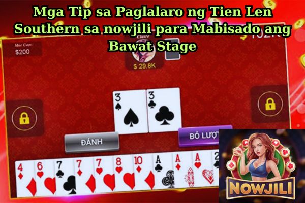 Mga Tip sa Paglalaro ng Tien Len Southern sa nowjili para Mabisado ang Bawat Stage.jpg