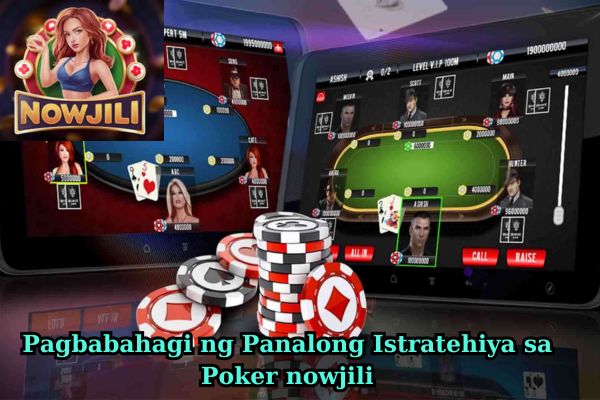 Pagbabahagi ng Panalong Istratehiya sa Poker nowjili.jpg