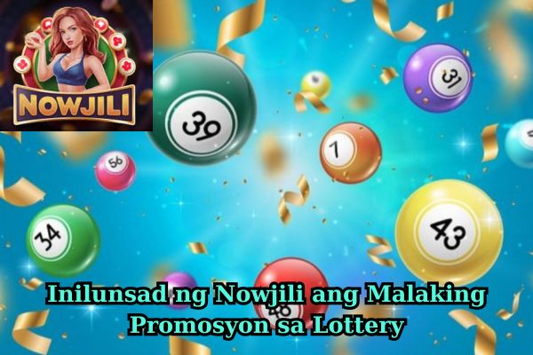 Inilunsad ng Nowjili ang Malaking Promosyon sa Lottery.jpg