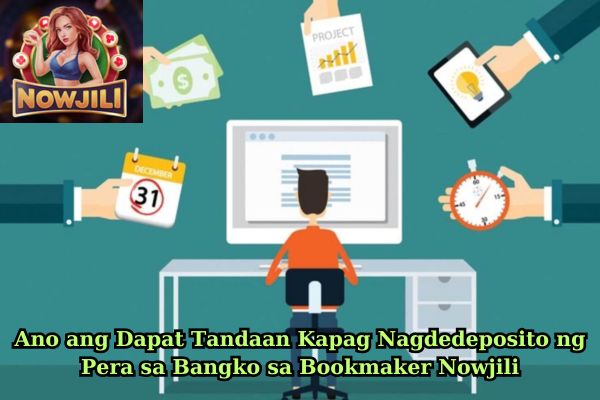 Ano ang Dapat Tandaan Kapag Nagdedeposito ng Pera sa Bangko sa Bookmaker Nowjili.jpg