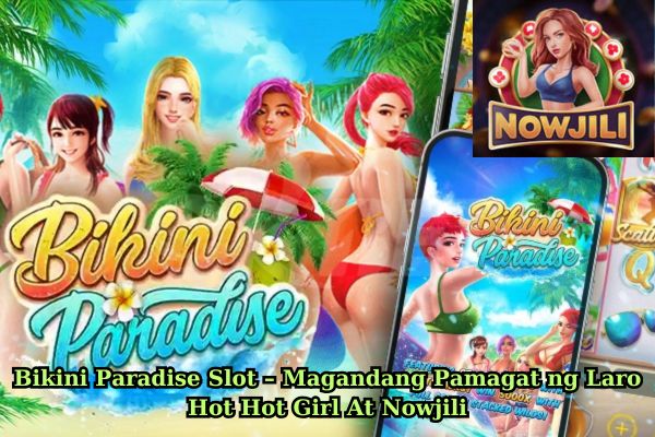 Bikini Paradise Slot – Magandang Pamagat ng Laro Hot Hot Girl At Nowjili.jpg