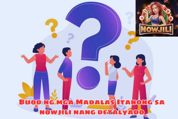 Buod ng mga Madalas Itanong sa nowjili nang detalyado