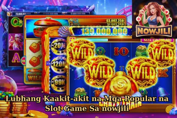 Lubhang Kaakit-akit na Mga Popular na Slot Game Sa nowjili