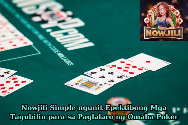 Nowjili Simple ngunit Epektibong Mga Tagubilin para sa Paglalaro ng Omaha Poker