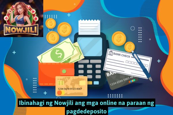 Ibinahagi ng Nowjili ang mga online na paraan ng pagdedeposito