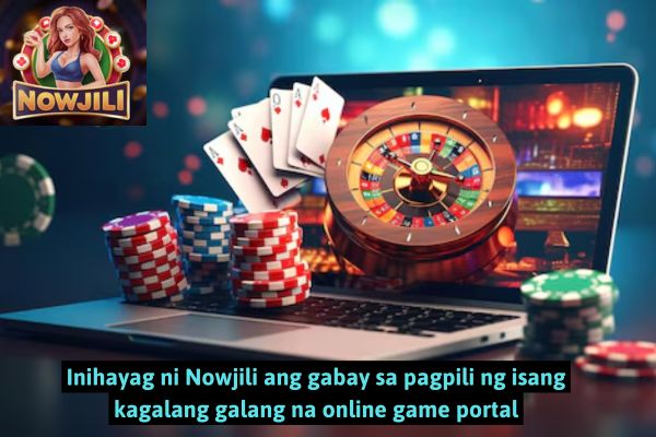 Inihayag ni Nowjili ang gabay sa pagpili ng isang kagalang galang na online game portal