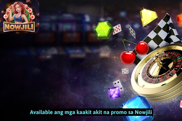 Available ang mga kaakit akit na promo sa Nowjili